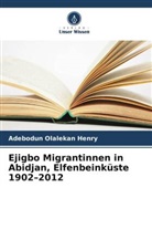 Adebodun Olalekan Henry - Ejigbo Migrantinnen in Abidjan, Elfenbeinküste 1902-2012