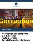 Jalol Nasirov - Korruptionsbekämpfung: Die Rolle der multilateralen Entwicklungsinstitutionen