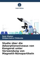 Shilpachakra Chidurala, Sara Shaker - Studie über die Adsorptionsniveaus von Kongorot unter Verwendung von Magnetit-Nanopartikeln