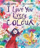 Caryl Lewis, Lewis Caryl, Calder Jill - I Love You Every Colour