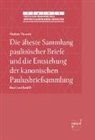 Markus Vinzent - Die älteste Sammlung paulinischer Briefe und die Entstehung der kanonischen Paulusbriefsammlung