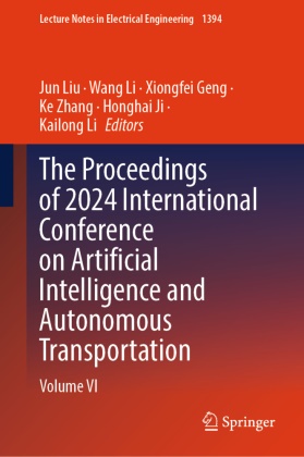 Xiongfei Geng, Xiongfei Geng et al, Honghai Ji, Kailong Li, WANG Li, … - The Proceedings of 2024 International Conference on Artificial Intelligence and Autonomous Transportation Volume VI