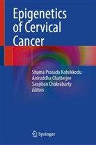 Sanjiban Chakrabarty, Aniruddha Chatterjee, Shama Prasada Kabekkodu - Epigenetics of Cervical Cancer