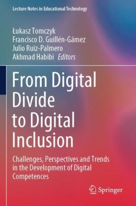 Francisco D Guillén-Gámez, Francisco D. Guillén-Gámez, Akhmad Habibi, Julio Ruiz-Palmero, Jul Ruiz-Palmero et al, ¿Ukasz Tomczyk... - From Digital Divide to Digital Inclusion - Challenges, Perspectives and Trends in the Development of Digital Competences