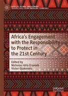 Nicholas Idris Erameh, Nicholas Idris Erameh, Ojakorotu, Victor Ojakorotu - Africa's Engagement with the Responsibility to Protect in the 21st Century