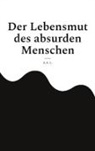 A A L, A. A. L. - Der Lebensmut des absurden Menschen