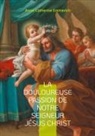 Anne-Catherine Emmerich - La douloureuse passion de notre seigneur Jésus Christ