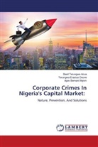 Basil Terungwa Azua, Terungwa Erastus Doove, Apav Bernard Myom - Corporate Crimes In Nigeria's Capital Market: