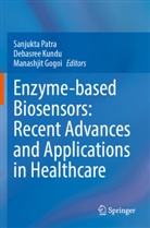 Manashjit Gogoi, Debasree Kundu, Sanjukta Patra - Enzyme-based Biosensors: Recent Advances and Applications in Healthcare