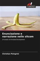 Christian Pelegrini - Enunciazione e narrazione nelle sitcom
