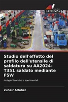 Zuhair Altaher - Studio dell'effetto del profilo dell'utensile di saldatura su AA2024-T351 saldato mediante FSW