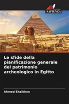 Ahmed Shaikhon - Le sfide della pianificazione generale del patrimonio archeologico in Egitto