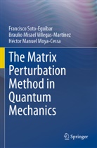 Héctor Manuel Moya-Cessa, Francisco Soto-Eguibar, Braulio Misael Villegas-Martínez - The Matrix Perturbation Method in Quantum Mechanics