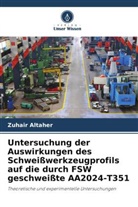 Zuhair Altaher - Untersuchung der Auswirkungen des Schweißwerkzeugprofils auf die durch FSW geschweißte AA2024-T351