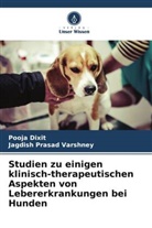 Pooja Dixit, Jagdish Prasad Varshney - Studien zu einigen klinisch-therapeutischen Aspekten von Lebererkrankungen bei Hunden