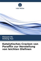 Xiaoyan Hu, Xinlong Yan - Katalytisches Cracken von Paraffin zur Herstellung von leichten Olefinen