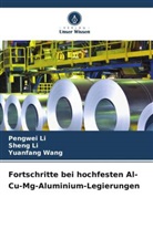 Pengwei Li, Sheng Li, Yuanfang Wang - Fortschritte bei hochfesten Al-Cu-Mg-Aluminium-Legierungen