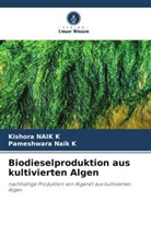 Kishora NAIK K, Pameshwara Naik K - Biodieselproduktion aus kultivierten Algen
