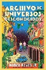 Ruben Reyes Jr, Ruben Reyes Jr. - Archive of Unknown Universes / (Spanish edition)