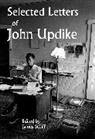 James Schiff, John Updike - Selected Letters of John Updike