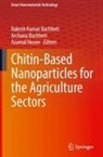 Archana Bachheti, Rakesh Kumar Bachheti, Azamal Husen - Chitin-Based Nanoparticles for the Agriculture Sectors