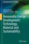 Santosh Kumar, Vivek Kumar Singh - Renewable Energy Development: Technology, Material and Sustainability