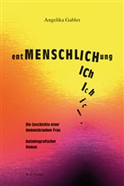 Angelika Gabler - entMENSCHLICHung