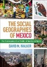 David M Walker, David M. (College of Southern Maryland Walker - The Social Geographies of Mexico