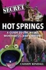 Cassidy Kendall, Cassidy Kendall - Secret Hot Springs: A Guide to the Weird, Wonderful, and Obscure