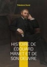 Théodore Duret - Histoire de Édouard Manet et de son oeuvre