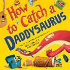 Alice Walstead, Andy Elkerton - How to Catch a Daddysaurus