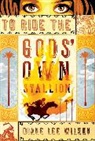 Diane Wilson - To Ride the Gods' Own Stallion