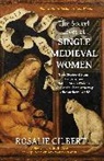 Rosalie Gilbert - The Secret Lives of Single Medieval Women