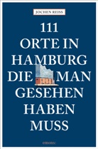 Jochen Reiss - 111 Orte in Hamburg, die man gesehen haben muss