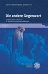 Anna-Katharina Gisbertz - Die andere Gegenwart