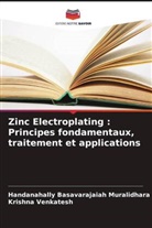 Handanahally Basavarajaiah Muralidhara, Krishna Venkatesh - Zinc Electroplating : Principes fondamentaux, traitement et applications