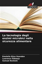 Lawrence Adebajo, Samuel Bankole, Emoleila Ejiya Itoandon - La tecnologia degli enzimi microbici nella sicurezza alimentare