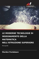 Mardon Pardabaev - LE MODERNE TECNOLOGIE DI INSEGNAMENTO DELLA MATEMATICA NELL'ISTRUZIONE SUPERIORE