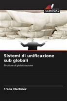 Frank Martinez - Sistemi di unificazione sub globali
