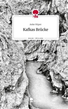 Anke Hüper - Kafkas Brücke. Life is a Story - story.one
