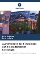 Paul Agbatse, Paul Iorlaha - Auswirkungen der Schulanlage auf die akademischen Leistungen