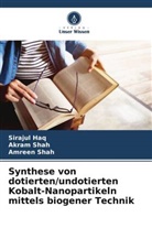 Sirajul Haq, Akram Shah, Amreen Shah - Synthese von dotierten/undotierten Kobalt-Nanopartikeln mittels biogener Technik