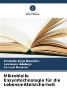 Lawrence Adebajo, Bankole, Samuel Bankole, Emoleila Ejiya Itoandon - Mikrobielle Enzymtechnologie für die Lebensmittelsicherheit