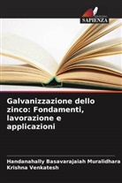 Handanahally Basavarajaiah Muralidhara, Krishna Venkatesh - Galvanizzazione dello zinco: Fondamenti, lavorazione e applicazioni