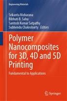 Bibhuti B Sahu, Subhendu Chakraborty, Subhendu Chakroborty, Santosh Kumar Satpathy et al, Srikanta Moharana, Bibhuti B. Sahu... - Polymer Nanocomposites for 3D, 4D and 5D Printing