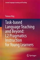 Tomasz Róg - Task-based Language Teaching and Beyond: L2 Pragmatics Instruction for Young Learners