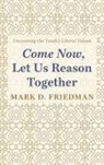 Mark D Friedman - Come Now, Let Us Reason Together