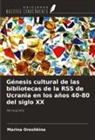 Marina Oreshkina - Génesis cultural de las bibliotecas de la RSS de Ucrania en los años 40-80 del siglo XX