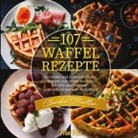 Claudia Müller - 107 Waffel Rezepte