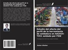 Zuhair Altaher - Estudio del efecto del perfil de la herramienta de soldadura en AA2024-T351 soldado por FSW